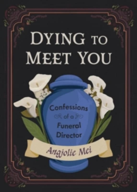 Dying to Meet You : Confessions of a Funeral Director Paperback / softback