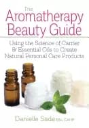 aromatherapy beauty guide using the science of carrier and essential oils t
