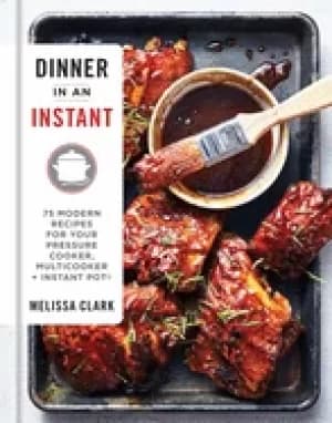 dinner in an instant 75 modern recipes for your pressure cooker multicooker