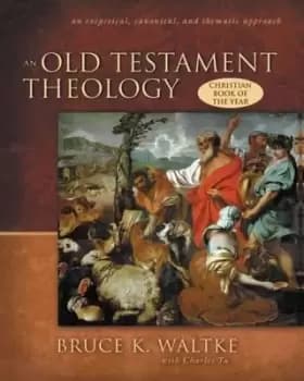 An Old Testament Theology by Bruce K. Waltke