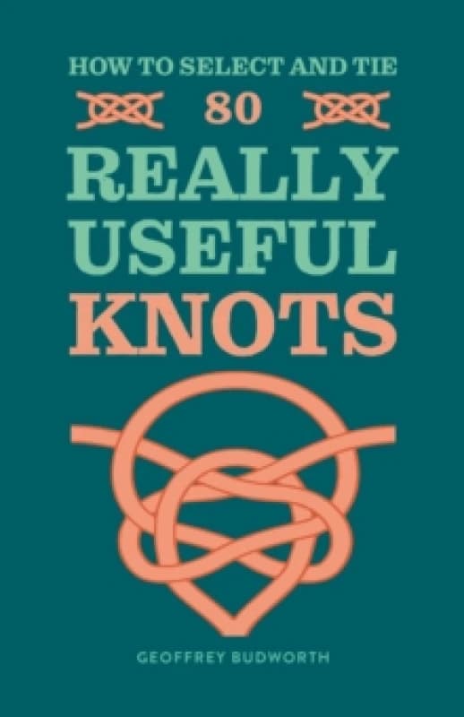 How to Select and Tie 80 Really Useful Knots. Paperback. By Geoffrey Budworth Books