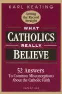 what catholics really believe answers to common misconceptions about the fa