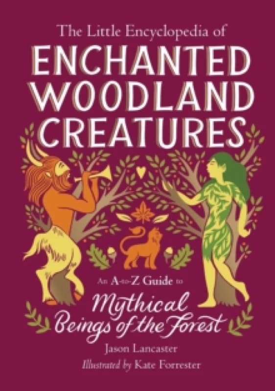 The Little Encyclopedia of Enchanted Woodland Creatures. Hardback. By Jason Lancaster Books