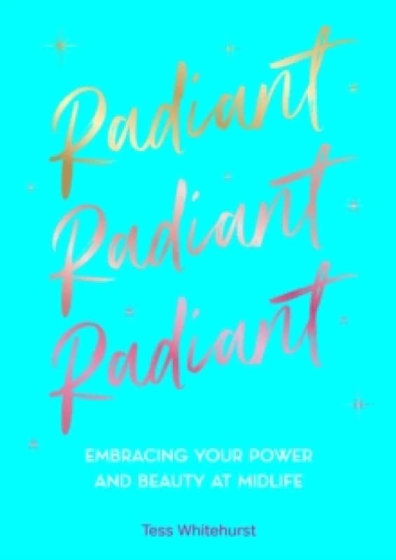 Radiant : Embracing Your Power and Beauty at Midlife Hardback