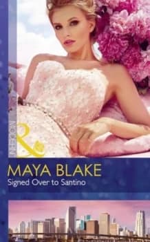 Signed over to Santino by Maya Blake