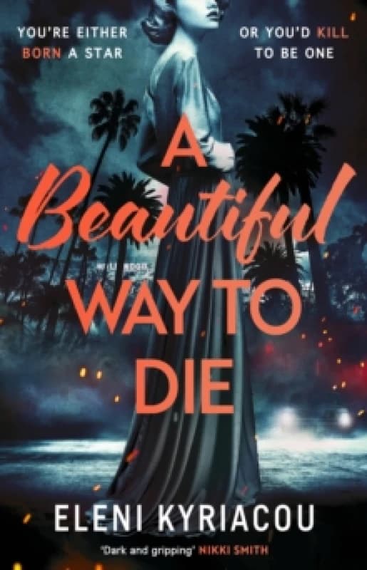 A Beautiful Way to Die : The gripping historical thriller inspired by true crime that's full of twists, turns and Hollywood glamour Hardback