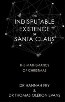 The Indisputable Existence of Santa Claus by Hannah Fry Hardback