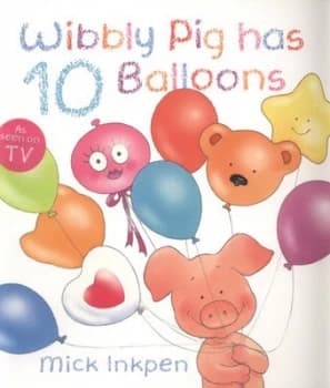 Wibbly Pig Has 10 Balloons by Mick Inkpen Paperback