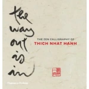 Way Out Is In: The Zen Calligraphy of Thich Nhat Hanh by Thich Nhat Hanh (Hardback, 2015)