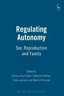 Regulating Autonomy : Sex, Reproduction and Family