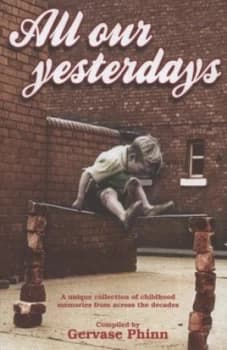 All Our Yesterdays by Gervase Phinn Hardback