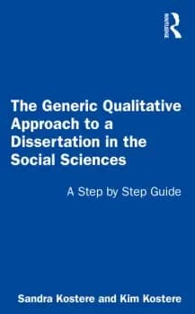 The Generic Qualitative Approach to a Dissertation in the Social SciencesA Step by Step Guide