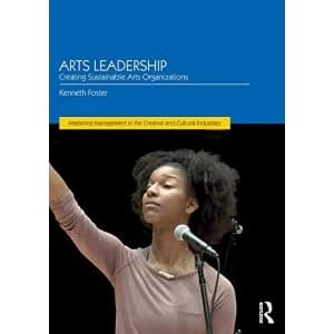 Arts Leadership Creating Sustainable Arts Organizations Paperback / softback 2018