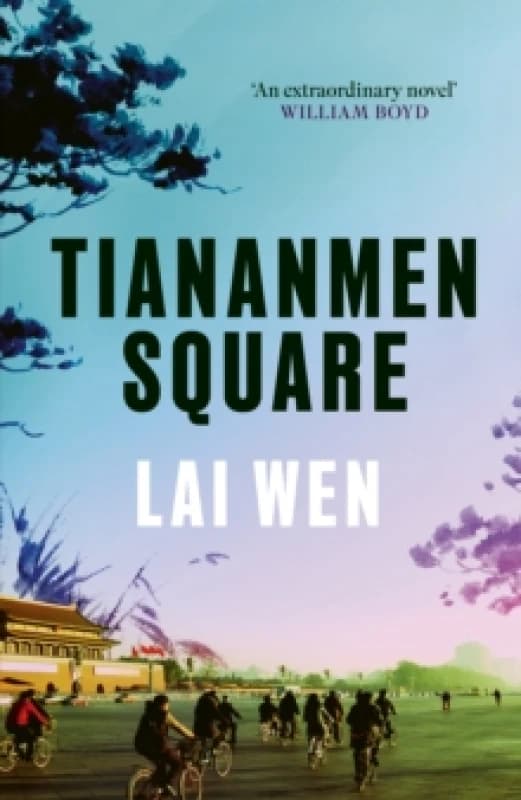 Tiananmen Square : 'Extraordinary' William Boyd Hardback