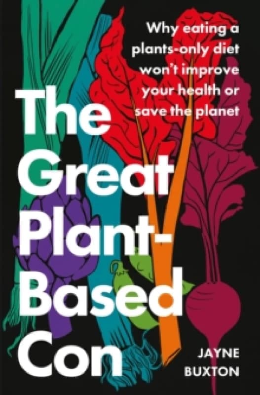 The Great Plant-Based Con. Paperback. By Jayne Buxton Books