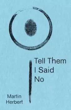 Tell Them I Said No by Martin Herbert