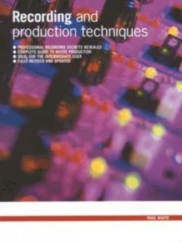 The Sound on Sound Book of Recording and Production Techniques by Paul White Paperback