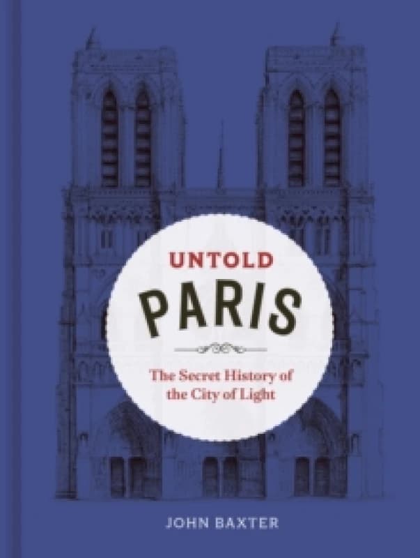 Untold Paris. Hardback. By John Baxter Books