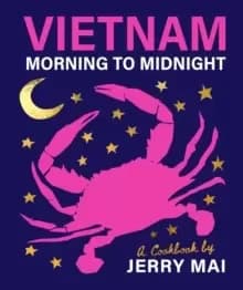 Vietnam: Morning to Midnight : A cookbook by Jerry Mai
