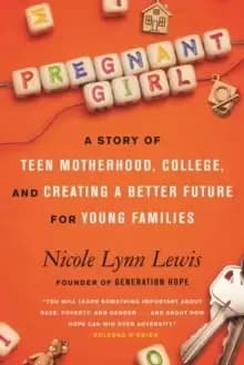 Pregnant Girl : A Story of Teen Motherhood, College, and Creating a Better Future for Young Families