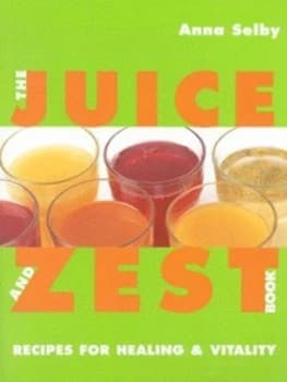 The Juice and Zest Book by Anna Selby Book