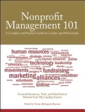 nonprofit management 101 a complete and practical guide for leaders and pro