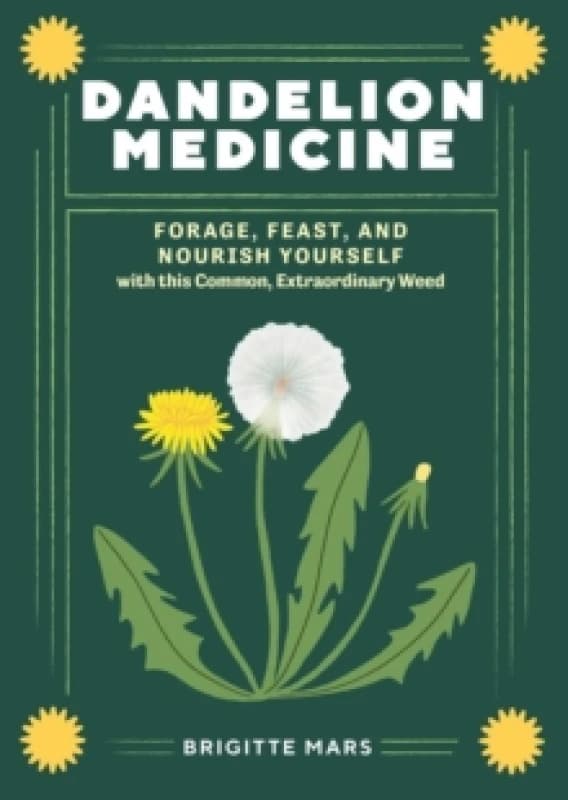 Dandelion Medicine, 2nd Edition : Forage, Feast, and Nourish Yourself with This Extraordinary Weed Paperback / softback