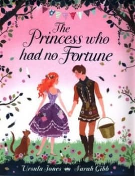 The Princess Who Had No Fortune by Sarah Gibb Hardback