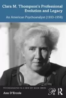 Clara M. Thompsons Professional Evolution and Legacy : An American Psychoanalyst (1933-1958)