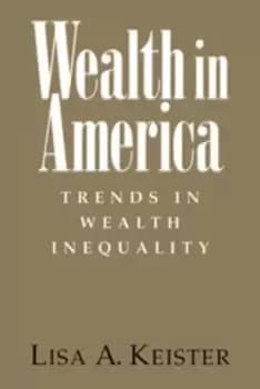 Wealth in America by Lisa A. Keister