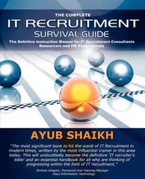The complete IT recruitment survival guide by Ayub Shaikh