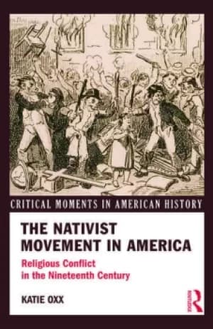 The Nativist Movement in AmericaReligious Conflict in the 19th Century