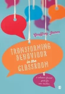Transforming Behaviour in the Classroom : A solution-focused guide for new teachers