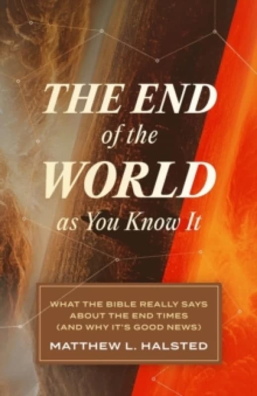 The End of the World as You Know It : What the Bible Really Says about the End Times (and Why It's Good News) Paperback / softback