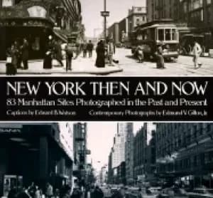 new york then and now 83 manhattan sites photographed in the past and in th
