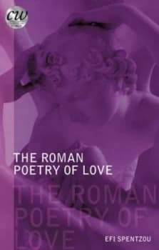The Roman Poetry of Love by Efrossini Spentzou Book