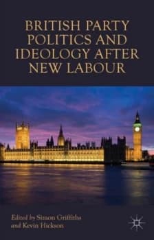 British Party Politics and Ideology After New Labour by S. Griffiths Book