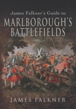 James Falkners Guide to Marlboroughs Battlefields by James Falkner Paperback