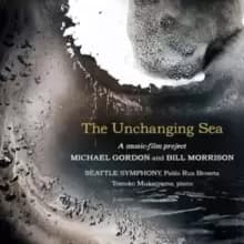 Michael Gordon and Bill Morrison: The Unchanging Sea: A Music-film Project