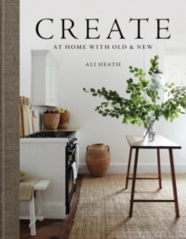 Create : At Home with Old & New Hardback