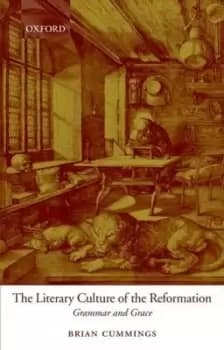 The literary culture of the Reformation by Brian Cummings
