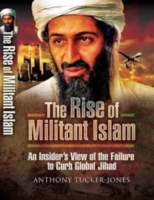 The rise of militant Islam by Anthony Tucker-Jones
