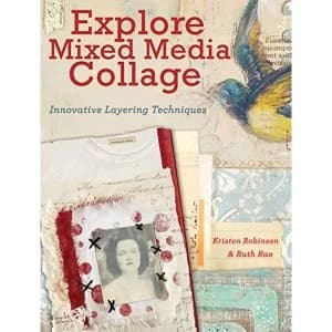 Explore Mixed Media Collage: Innovative Layering Techniques by Kristen Robinson, Ruth Rae (Paperback, 2014)