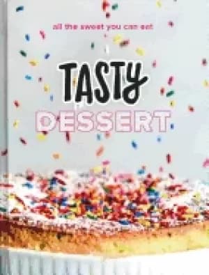 tasty dessert all the sweet you can eat an official tasty cookbook