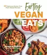 earthy vegan eats 60 delicious gluten free plant based recipes