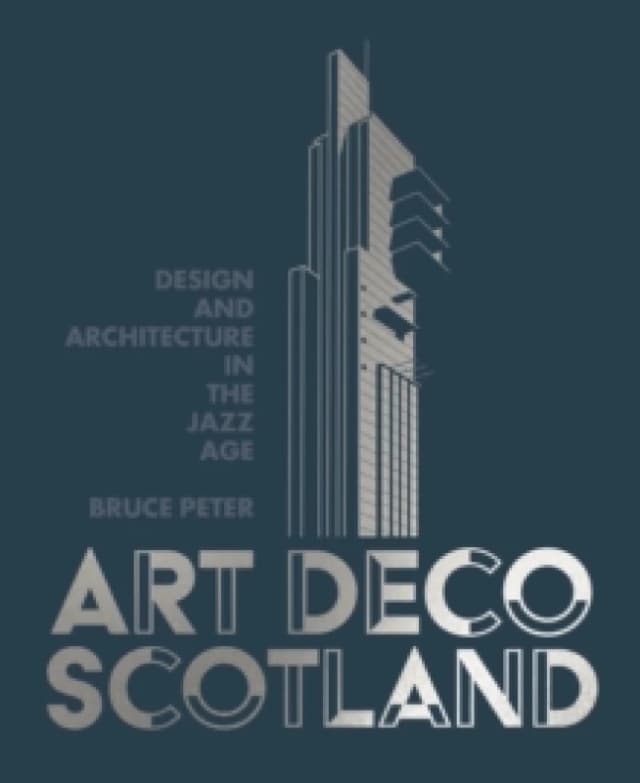 Art Deco Scotland : Design and Architecture in the Jazz Age Hardback