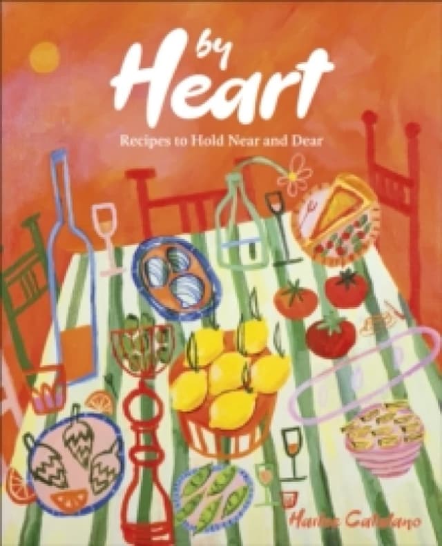 By Heart : Recipes to Hold Near and Dear Hardback