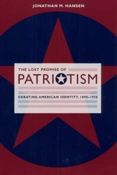 The Lost Promise of Patriotism by Jonathan M. Hansen Paperback