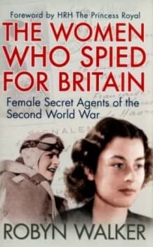 The Women Who Spied for Britain by Robyn Walker Paperback