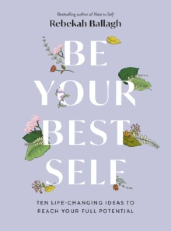 Be Your Best Self : Ten life-changing ideas to reach your full potential Paperback / softback